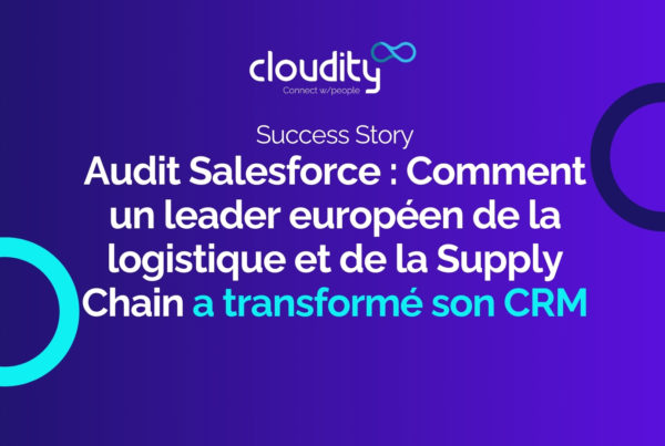 Audit Salesforce : Comment un leader européen de la logistique et de la Supply Chain a transformé son CRM